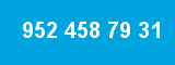 952 458 79 31